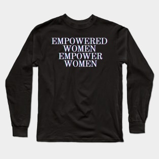 Feminist Gifts - Empowered Women Empower Women - Glass Ceiling Feminism Gift Ideas for the Strong Woman of Feminine Energy Long Sleeve T-Shirt